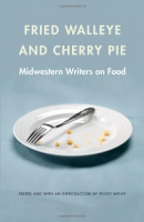 Fried walleye & cherry pie : midwestern writers on food
