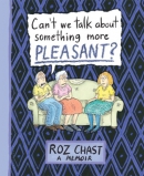 Can't we talk about something more pleasant? : a memoir
