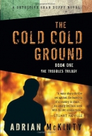 The cold cold ground : a Detective Sean Duffy novel / Adrian McKinty.