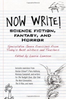 Now write! science fiction, fantasy and horror : speculative genre exercises from today's best writers and teachers