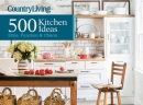 Country living : 500 kitchen ideas : style, function & charm