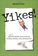 Yikes! : a smart girl's guide to surviving tricky, sticky, icky situations