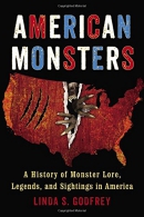 American monsters : a history of monster lore, legends, and sightings in America