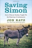 Saving Simon : How A Rescue Donkey Taught Me The Meaning Of Compassion 