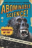 Abominable science! : origins of the Yeti, Nessie, and other famous cryptids