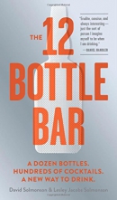 The 12 bottle bar : a dozen bottles, hundreds of cocktails, a new way to drink