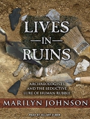 Lives in ruins [CD book] : archaeologists and the seductive lure of human rubble