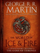 The World of Ice & Fire : the untold history of Westeros and the Game of Thrones