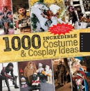 1000 incredible costume & cosplay ideas : a showcase of creative characters from anime, manga, video games, movies, comics and more!