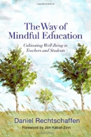 The way of mindful education : cultivating well-being in teachers and students