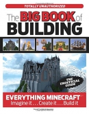 The big book of building : everything Minecraft --imagine it --create it --build it.
