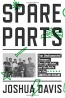 Spare Parts : Four Undocumented Teenagers, One Ugly Robot, And The Battle For The American Dream 
