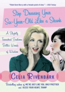 Stop dressing your six-year-old like a skank : a slightly tarnished southern belle's words of wisdom