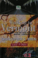 Walking to Vermont [large print] : from Times Square into the Green Mountains--a homeward adventure