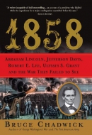 1858 [eBook] : Abraham Lincoln, Jefferson Davis, Robert E. Lee, Ulysses S. Grant and the war they failed to see