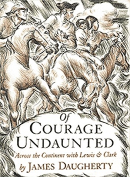 Of Courage Undaunted : Across The Continent With Lewis And Clark 