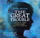 The Great Trouble [CD book] : a mystery of London, the blue death, and a boy called Eel