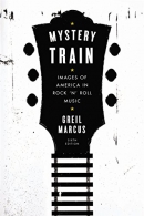 Mystery train : images of America in rock 'n' roll music