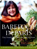 Barefoot in Paris : easy French food you can make at home / Ina Garten ; photographs by Quentin Bacon ; food styling by Rori Trovato ; styling by Miguel Flores-Vianna.