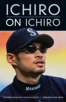 Ichiro on Ichiro : conversations with Narumi Komatsu