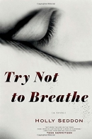 Try not to breathe : a novel