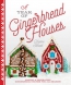 A Year Of Gingerbread Houses : Making & Decorating Gingerbread Houses For All Seasons 