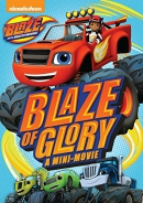 Blaze and the monster machines [DVD]. Blaze of glory : a mini-movie.