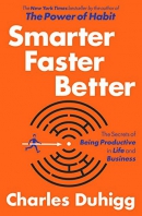 Smarter faster better : the secrets of productivity in life and business