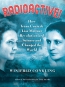 Radioactive! : How Ire?ne Curie & Lise Meitner Revolutionized Science And Changed The World 