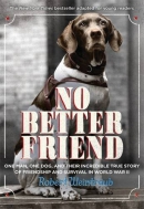 No better friend : a man, a dog, and their incredible true story of friendship and survival in World War II