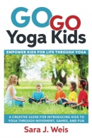 Go go yoga kids : empower kids for life through yoga