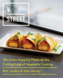 V Street : 100 globe-hopping plates on the cutting edge of vegetable cooking