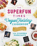 The superfun times vegan holiday cookbook : entertaining for absolutely every occasion