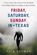 Friday, Saturday, Sunday in Texas : a year in the life of Lone Star football, from high school to college to the Cowboys