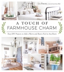 A touch of farmhouse charm : easy DIY projects to add a warm and rustic feel to any room