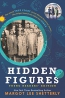 Hidden Figures : The Untold True Story Of Four African-American Women Who Helped Launch Our Nation Into Space 