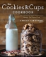The Cookies & Cups Cookbook : 125+ Sweet & Savory Recipes Reminding You To Always Eat Dessert First 