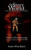 The story of the world [CD book]. Volume 4, The modern age, from Victoria's empire to the end of the USSR : history for the classical child