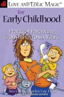 Love and logic magic for early childhood : practical parenting from birth to six years