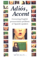 Adios, accent [DVD] : correcting English pronunciation problems of Spanish speakers