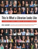 This is what a librarian looks like : a celebration of libraries, communities, and access to information