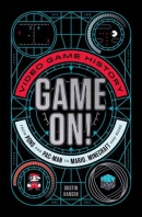 Game on! : video game history from Pong and Pac-man to Mario, Minecraft, and more