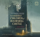 The charmed children of Rookskill Castle [CD book]