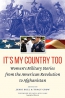 It's My Country Too : Women's Military Stories From The American Revolution To Afghanistan 