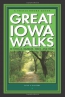 Great Iowa Walks : 50 Strolls, Rambles, Hikes, And Treks 