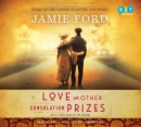 Love and other consolation prizes [CD book] : a novel
