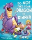 Do Not Take Your Dragon To Dinner 