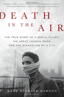 Death in the air : the true story of a serial killer, the great London smog, and the strangling of a city