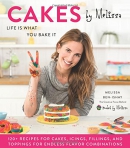 Cakes by Melissa : life is what you bake it : 120+ recipes for cakes, icings, fillings, and toppings for endless flavor combinations from the creative force behind Baked by Melissa