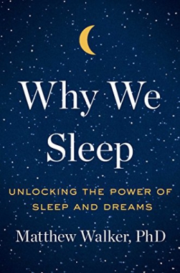 Why We Sleep : Unlocking The Power Of Sleep And Dreams 
